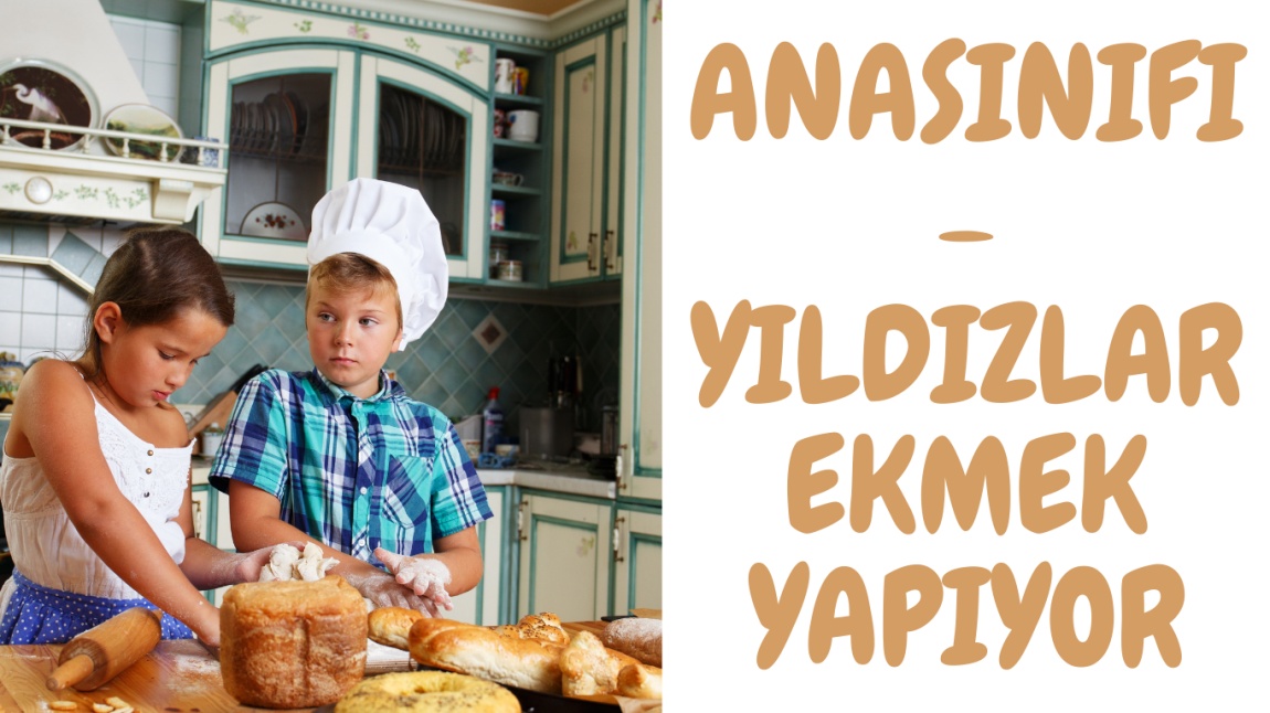 ANASINIFI - YILDIZLAR SINIFI EKMEK YAPIYOR